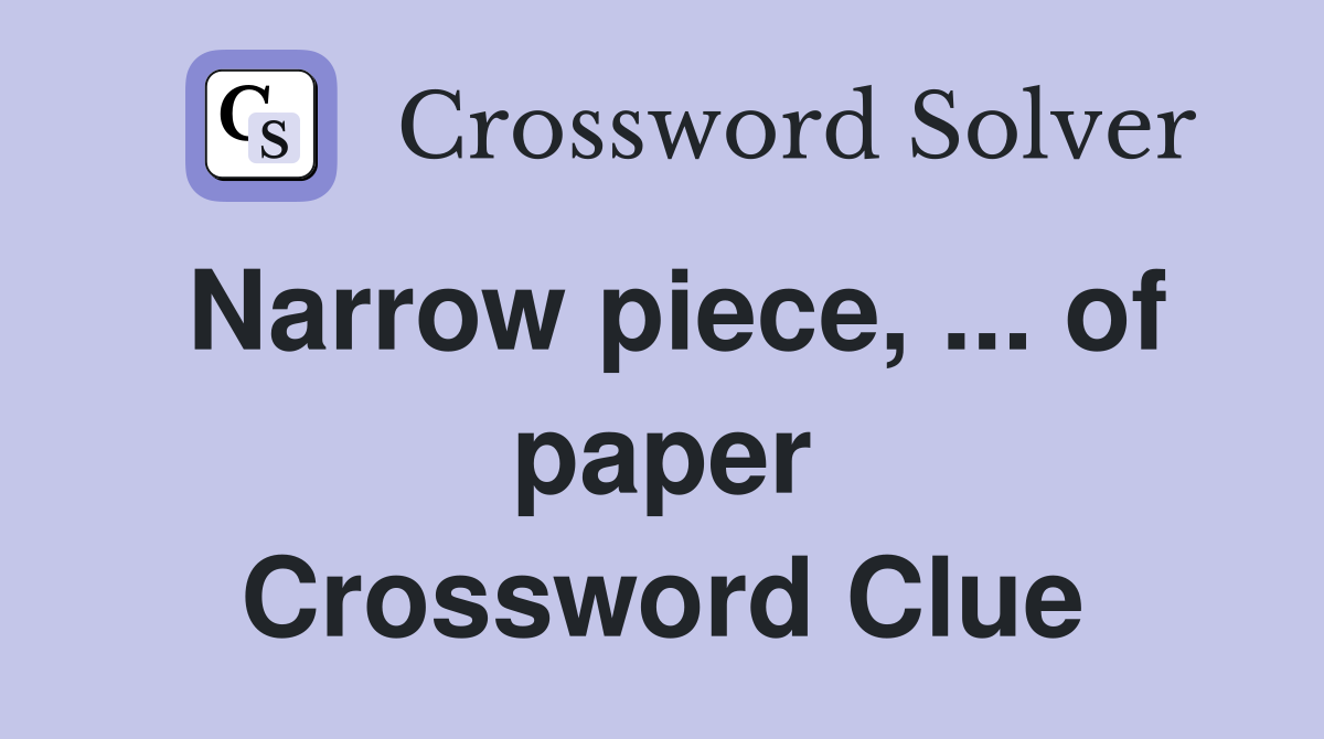 Narrow piece, of paper Crossword Clue Answers Crossword Solver